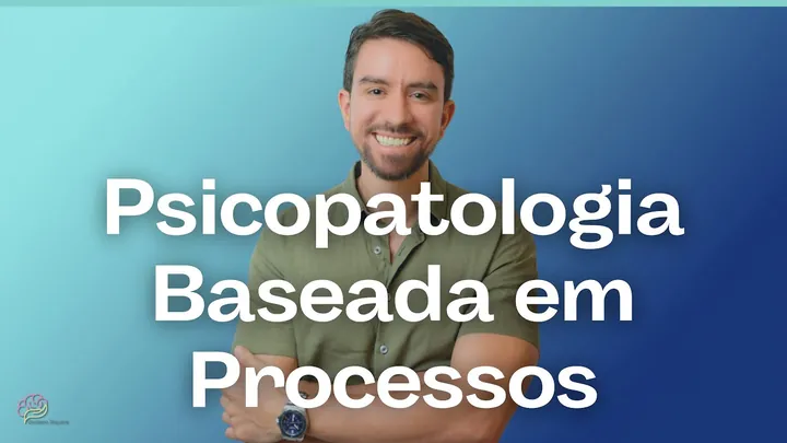 Miniatura do vídeo: Psicopatologia baseada em processos: entendendo o sofrimento pelos processos psicológicos básicos